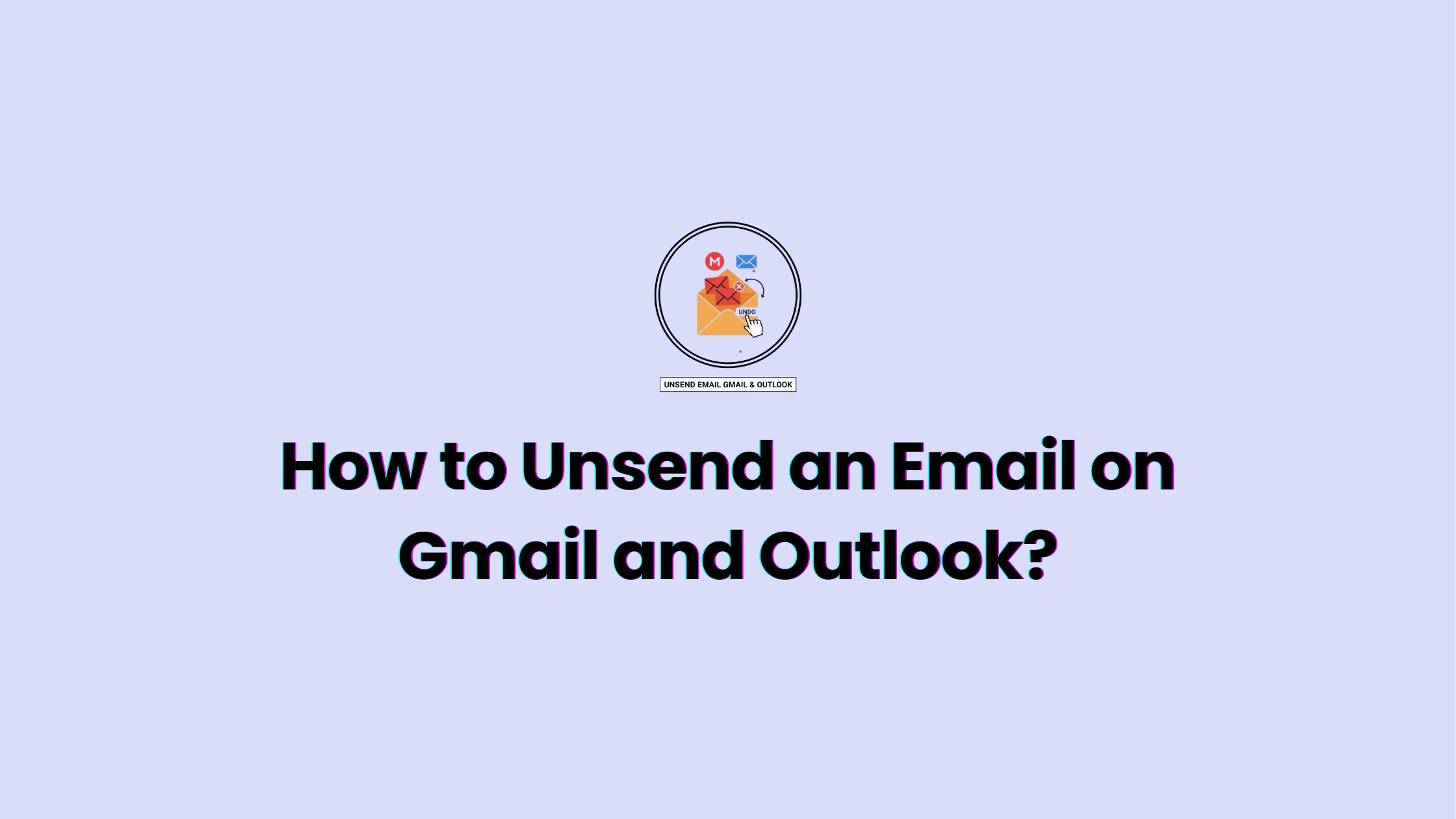 How to Unsend an Email on Gmail and Outlook?