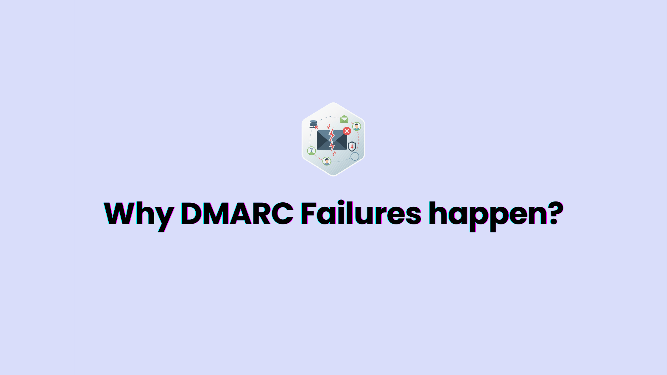 Why DMARC Failures happen?