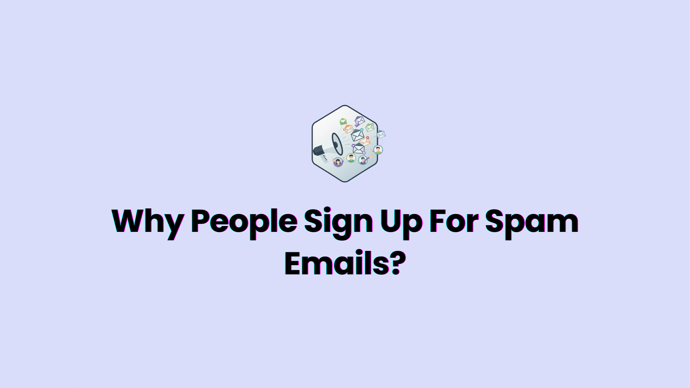 Why People Sign Up For Spam Emails?